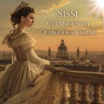 Beitragsbild Sissi Gefangen im Glanz der Krone